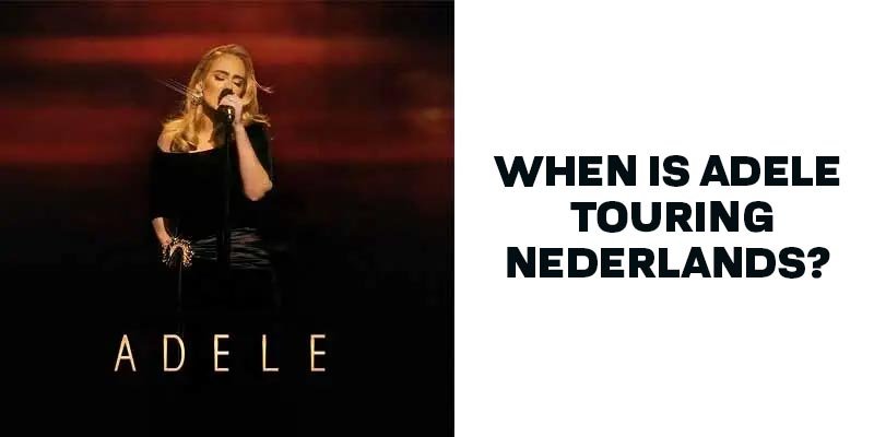 when Is Adele touring Nederlands