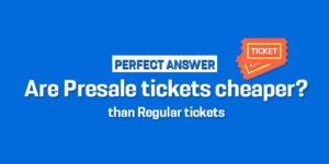Are presale tickets Cheaper than Regular tickets