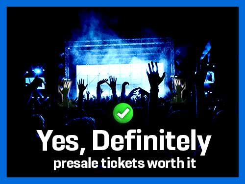 Are presale tickets worth it