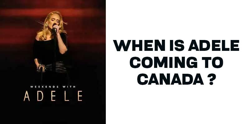 When is Adele coming to canada