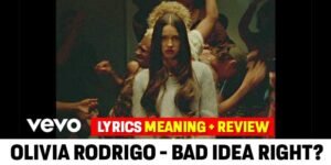 Bad idea right Lyrics Meaning-Review -Olivia Rodrigo