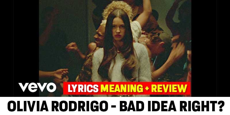 Bad idea right Lyrics Meaning-Review -Olivia Rodrigo